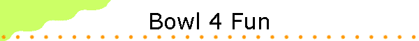 Bowl 4 Fun